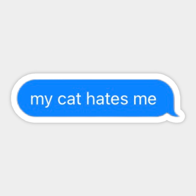 my cat hates me message Sticker by mcmetz